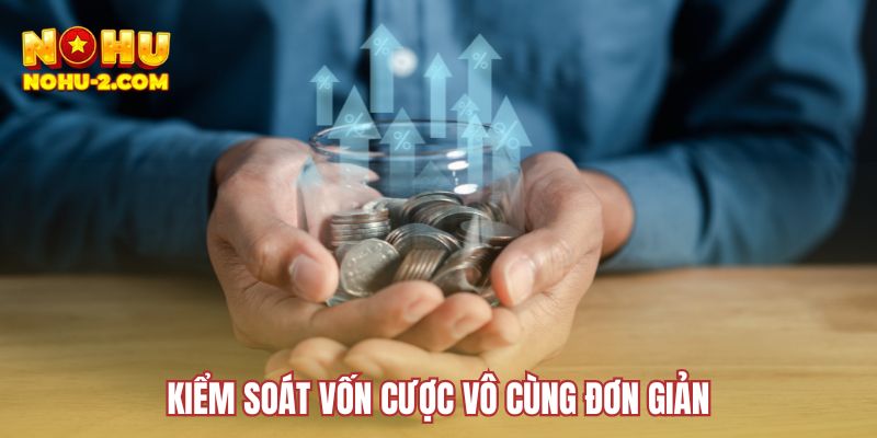 Kiểm soát vốn cược vô cùng đơn giản